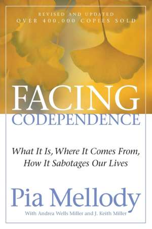 Facing Codependence: What It Is, Where It Comes from, How It Sabotages Our Lives de Pia Mellody