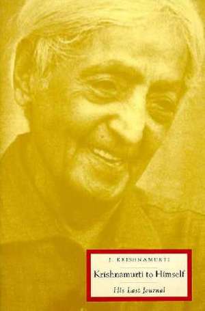 Krishnamurti to Himself: His Last Journal de Jiddu Krishnamurti