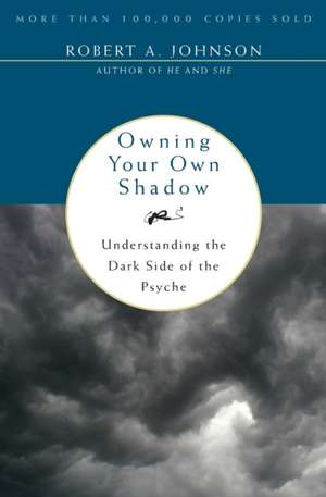 Owning Your Own Shadow: Understanding the Dark Side of the Psyche de Robert A. Johnson