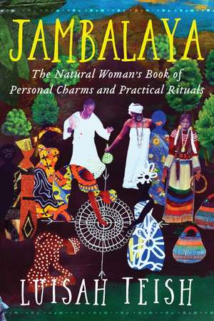 Jambalaya: The Natural Woman's Book of Personal Charms and Practical Rituals de Luisah Teish