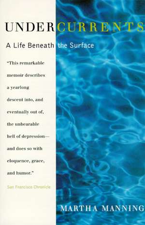 Undercurrents: A Therapist's Reckoning with Depression de Martha Manning