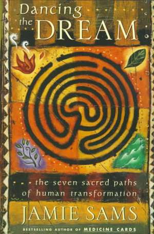 Dancing the Dream: The Seven Sacred Paths Of Human Transformation de Jamie Sams