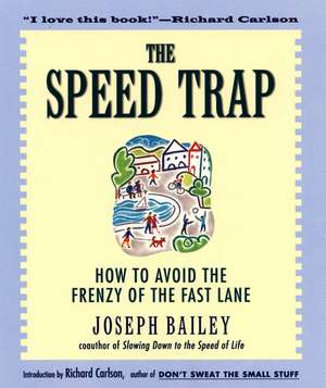 The Speed Trap: How to Avoid the Frenzy of the Fast Lane de Joseph Bailey