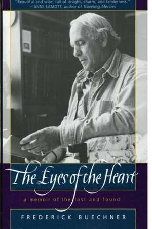 The Eyes of the Heart: A Memoir of the Lost and Found de Frederick Buechner