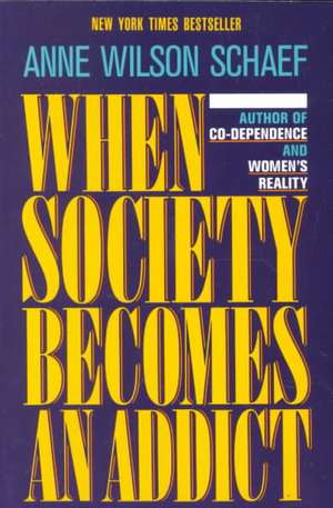 When Society Becomes an Addict de Anne Wilson Schaef