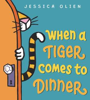 When a Tiger Comes to Dinner de Jessica Olien