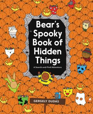 Bear's Spooky Book of Hidden Things: Halloween Seek-and-Find de Gergely Dudás