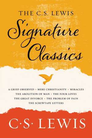 The C. S. Lewis Signature Classics: An Anthology of 8 C. S. Lewis Titles: Mere Christianity, The Screwtape Letters, Miracles, The Great Divorce, The Problem of Pain, A Grief Observed, The Abolition of Man, and The Four Loves de C. S. Lewis