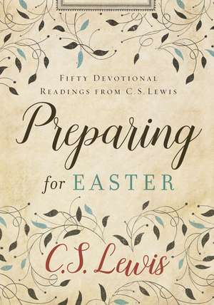 Preparing for Easter: Fifty Devotional Readings from C. S. Lewis de C. S. Lewis