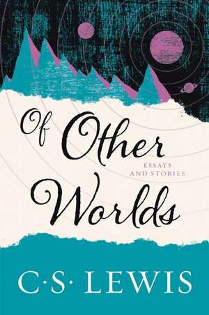 Of Other Worlds: Essays and Stories de C. S. Lewis