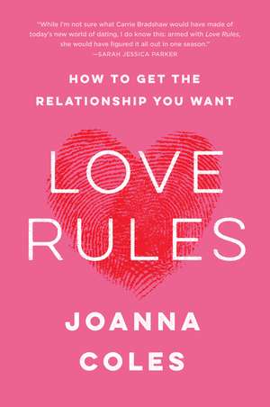 Love Rules: How to Get the Relationship You Want de Joanna Coles