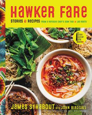 Hawker Fare: Stories & Recipes from a Refugee Chef's Isan Thai & Lao Roots de James Syhabout