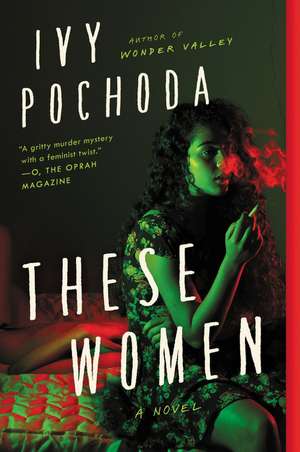 These Women: A Novel de Ivy Pochoda