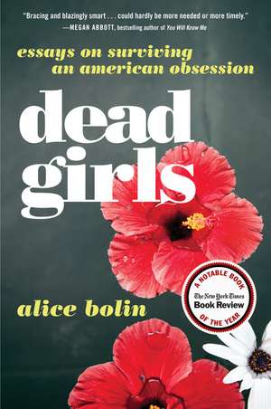 Dead Girls: Essays on Surviving an American Obsession de Alice Bolin