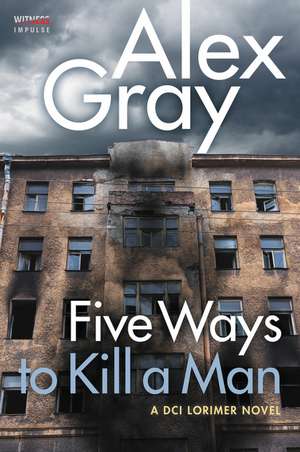 Five Ways To Kill a Man: A DCI Lorimer Novel de Alex Gray