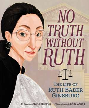 No Truth Without Ruth: The Life of Ruth Bader Ginsburg de Kathleen Krull