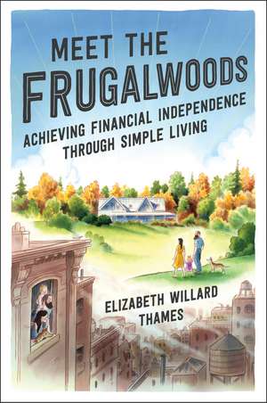 Meet the Frugalwoods: Achieving Financial Independence Through Simple Living de Elizabeth Willard Thames