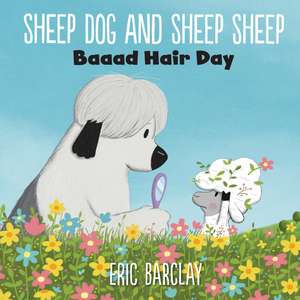 Sheep Dog and Sheep Sheep: Baaad Hair Day de Eric Barclay