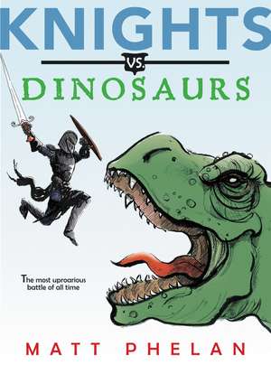 Knights vs. Dinosaurs de Matt Phelan