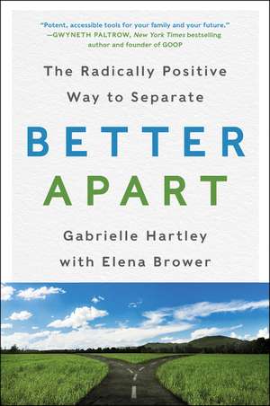 Better Apart: The Radically Positive Way to Separate de Gabrielle Hartley