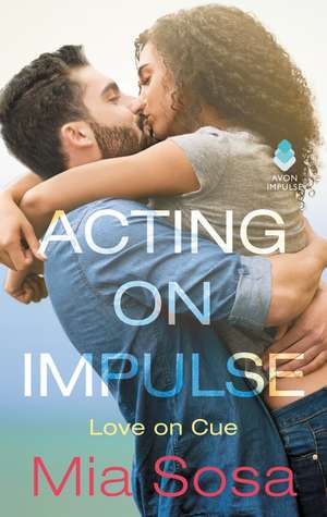 Acting on Impulse de Mia Sosa