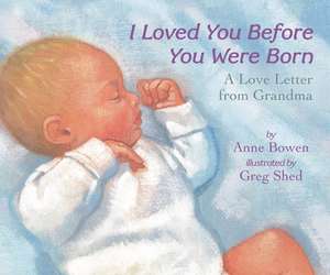 I Loved You Before You Were Born Board Book: A Valentine's Day Book For Kids de Anne Bowen