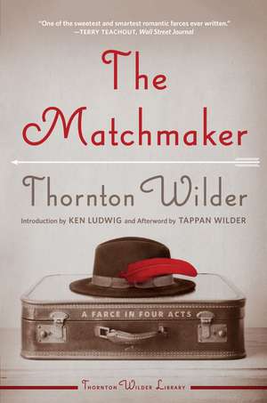 The Matchmaker: A Farce in Four Acts de Thornton Wilder