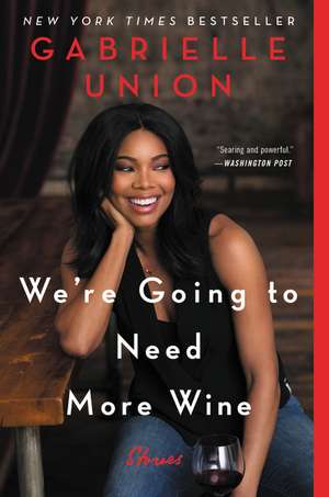 We're Going to Need More Wine: Stories That Are Funny, Complicated, and True de Gabrielle Union