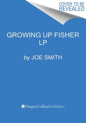 Growing Up Fisher: Musings, Memories, and Misadventures de Joely Fisher