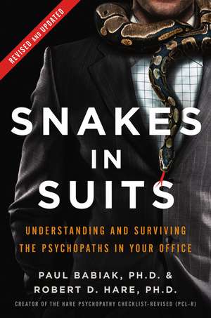 Snakes in Suits, Revised Edition: Understanding and Surviving the Psychopaths in Your Office de Dr. Paul Babiak