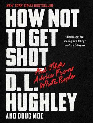 How Not to Get Shot: And Other Advice From White People de D. L. Hughley