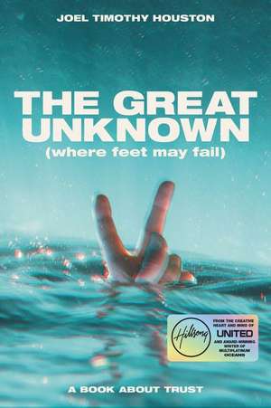 The Great Unknown: Where Feet May Fail: A Book About Trust de Joel Timothy Houston