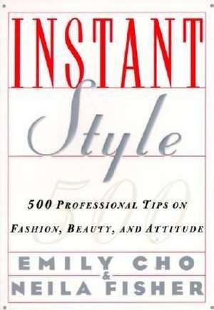 Instant Style: 500 Professional Tips on Fashion, Beauty, & Attitude de Emily Cho