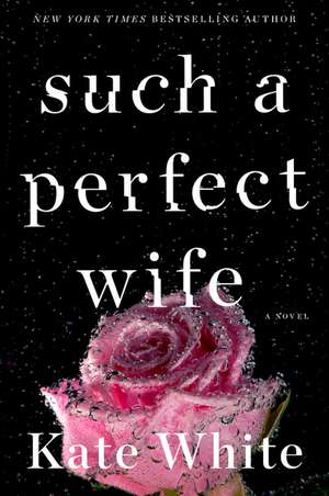 Such a Perfect Wife: A Novel de Kate White