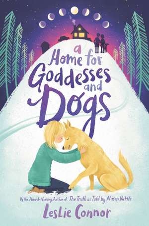 A Home for Goddesses and Dogs de Leslie Connor