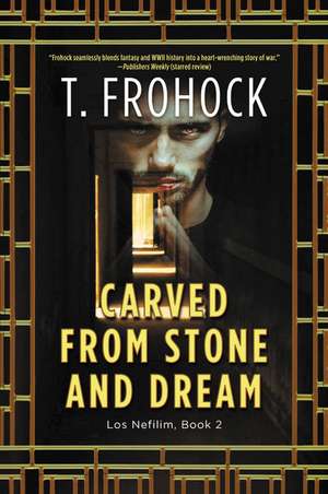 Carved from Stone and Dream: A Los Nefilim Novel de T. Frohock