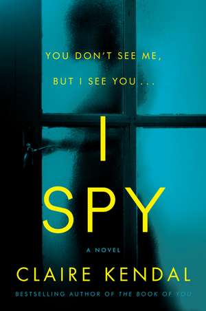 I Spy: A Novel de Claire Kendal