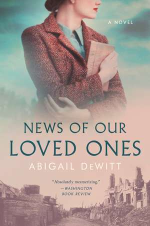 News of Our Loved Ones: A Novel de Abigail DeWitt