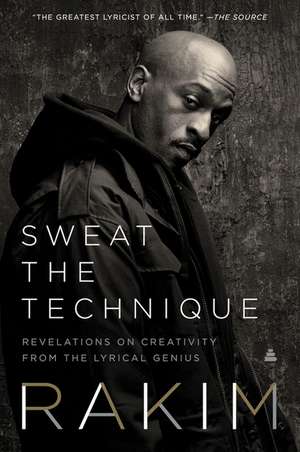 Sweat the Technique: Revelations on Creativity from the Lyrical Genius de Rakim