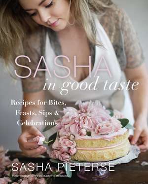 Sasha in Good Taste: Recipes for Bites, Feasts, Sips & Celebrations de Sasha Pieterse