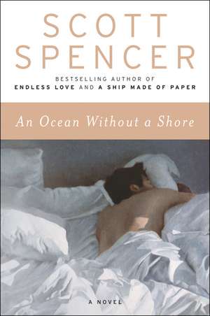 An Ocean Without a Shore: A Novel de Scott Spencer