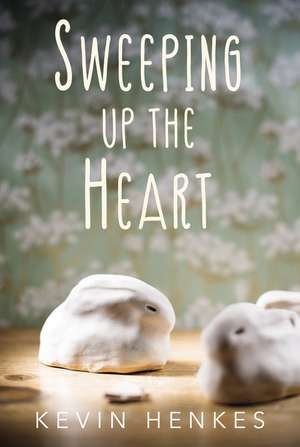 Sweeping Up the Heart de Kevin Henkes