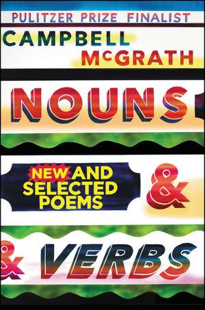 Nouns & Verbs: New and Selected Poems de Campbell McGrath