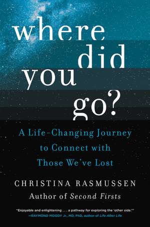 Where Did You Go?: A Life-Changing Journey to Connect with Those We've Lost de Christina Rasmussen