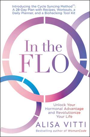 In the FLO: Unlock Your Hormonal Advantage and Revolutionize Your Life de Alisa Vitti