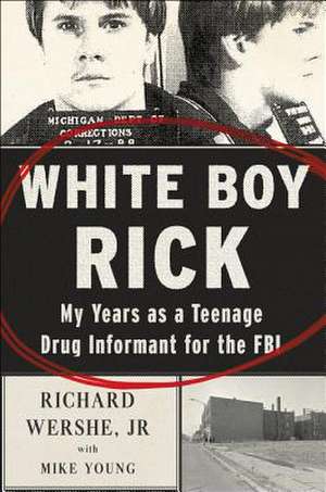 White Boy Rick: My Years as a Teenage Drug Informant for the FBI de Richard Wershe, Jr.