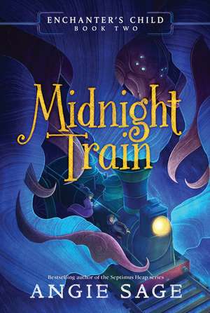 Enchanter's Child, Book Two: Midnight Train de Angie Sage