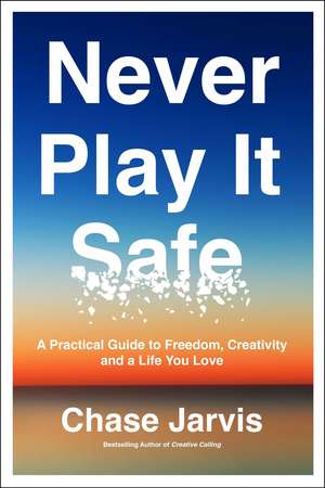 Never Play It Safe de Chase Jarvis