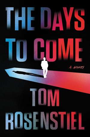 The Days to Come: A Novel de Tom Rosenstiel