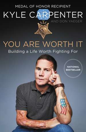 You Are Worth It: Building a Life Worth Fighting For de Kyle Carpenter